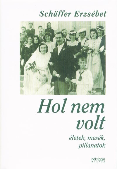 Hol nem volt - Életek, mesék, pillanatok