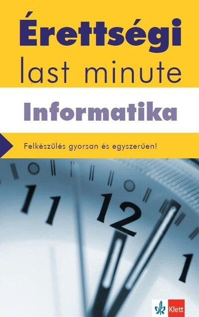 Érettségi Last minute: Informatika - A legfontosabb érettségi témák gyakorlatias összefoglalása - letölthető mellékletekkel.