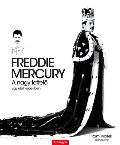 FREDDIE MERCURY - A nagy tettető - Egy élet képekben - Történelem a dalok mögött