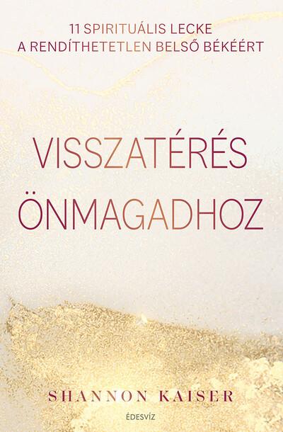 Visszatérés önmagadhoz - 11 spirituális lecke a rendíthetetlen belső békéért