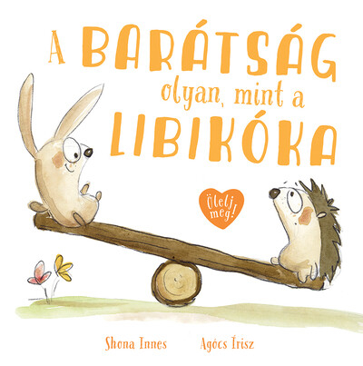 A barátság olyan, mint a libikóka - Ölelj meg!