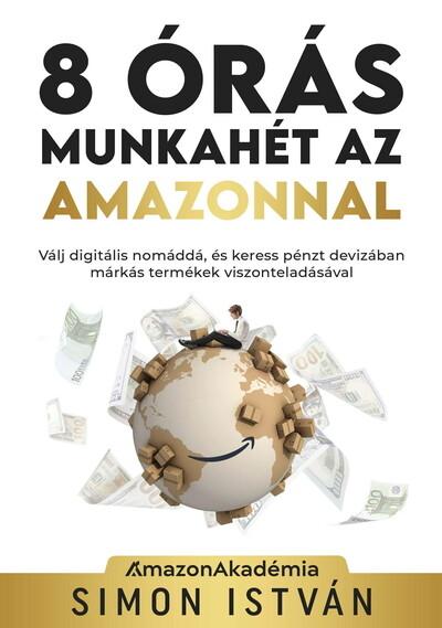 8 órás munkahét az Amazonnal - Válj digitális nomáddá, és keress pénzt devizában márkás termékek viszonteladásával