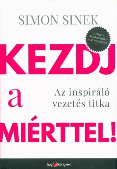 Kezdj a miérttel ! - Az inspiráló vezetés titka (átdolgozott kiadás)