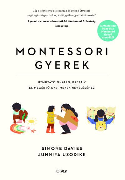 Montessori gyerek - Útmutató önálló, kreatív és megértő gyermekek neveléséhez