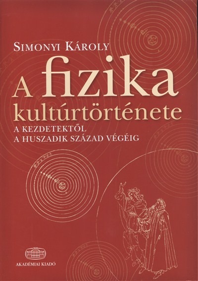 A fizika kultúrtörténete /A kezdetektől a huszadik század végéig