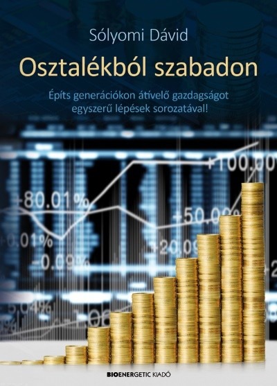 Osztalékból szabadon /Építs generációkon átívelő gazdaságot egyszerű lépések sorozatával!