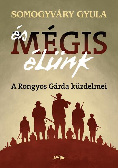 És mégis élünk - A Rongyos Gárda küzdelmei