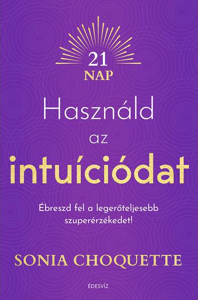 Használd az intuíciódat - Ébreszd fel a legerőteljesebb szuperérzékedet!