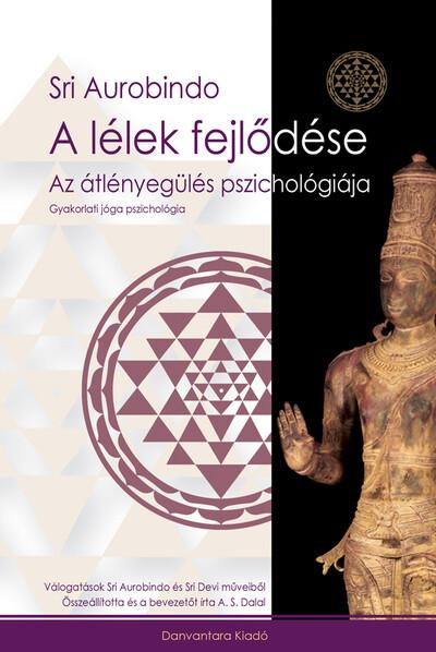 A lélek fejlődése - Az átlényegülés pszichológiája - Gyakorlati jóga pszichológia