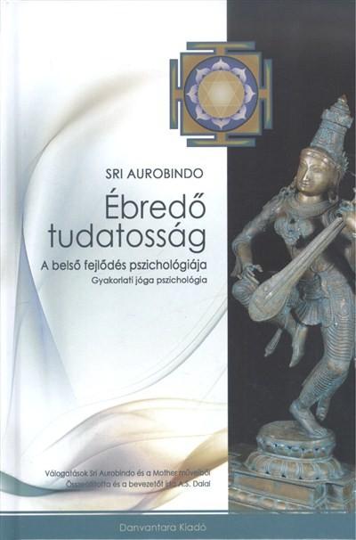 Ébredő tudatosság - A belső fejlődés pszichológiája - gyakorlati jóga pszichológia