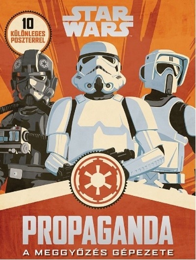 Star Wars: Propaganda - A meggyőzés gépezete