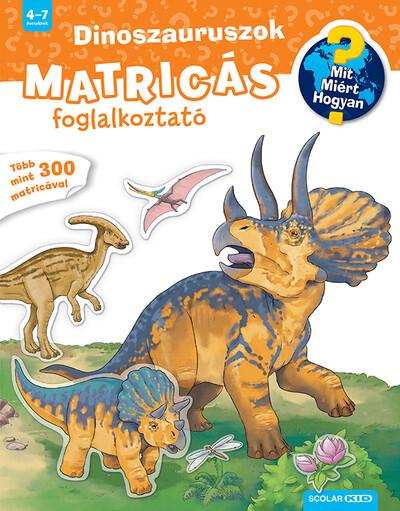 Dinoszauruszok - Matricás foglalkoztató - Mit? Miért? Hogyan? (új kiadás)