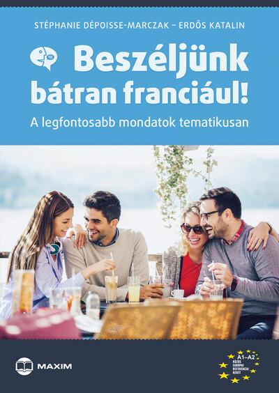 Beszéljünk bátran franciául! - A legfontosabb mondatok tematikusan