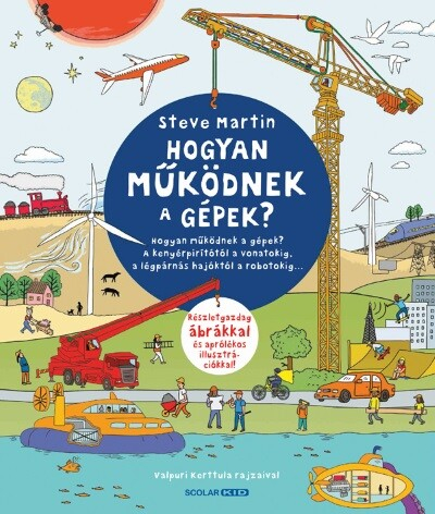 Hogyan működnek a gépek? - A kenyérpirítótól a vonatokig, a légpárnás hajóktól a robotokig…