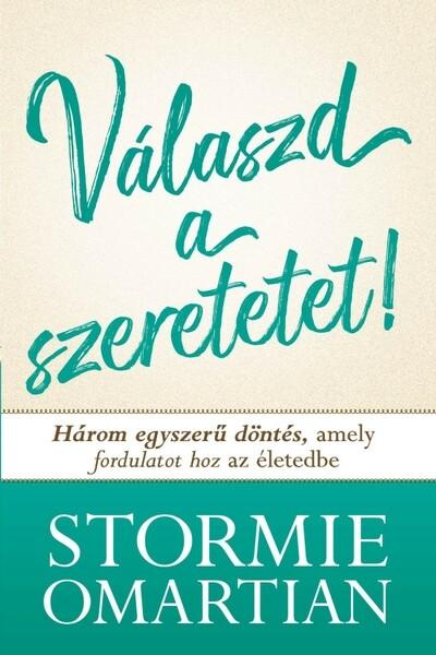 Válaszd a szeretetet! - Három egyszerű döntés, amely fordulatot hoz az életedbe