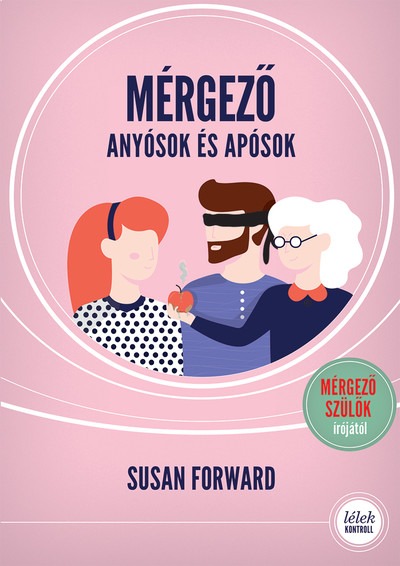 Mérgező anyósok és apósok (2. kiadás) - Hogyan védjük meg párkapcsolatunka romboló hatásuktól? - Lélek-Kontroll