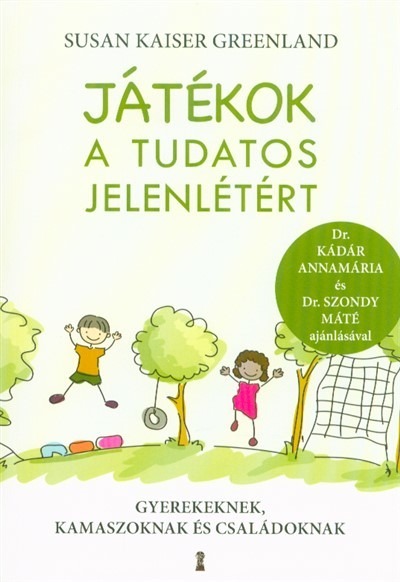 Játékok a tudatos jelenlétért - Gyerekeknek, kamaszoknak és családoknak