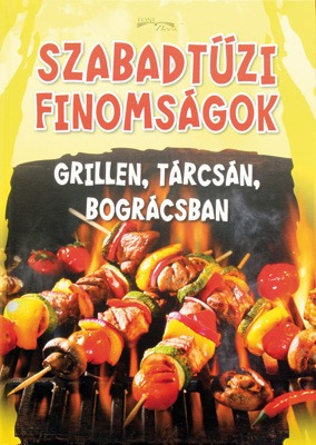 Szabadtűzi finomságok grillen, tárcsán, bográcsban