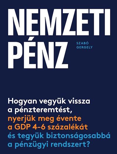 Nemzeti pénz - Hogyan vegyük vissza a pénzteremtést, nyerjük meg évente a GDP 4-6 százalékát és tegyük biztonságosabbá a pénzügy