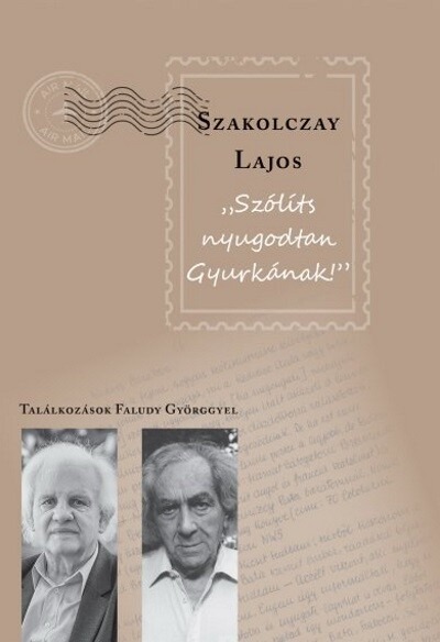 "Szólíts nyugodtan Gyurkának" - Találkozások Faludy Györggyel