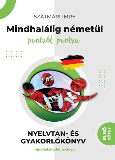 Mindhalálig németül pontról pontra - Nyelvtan és gyakorlókönyv első kötet