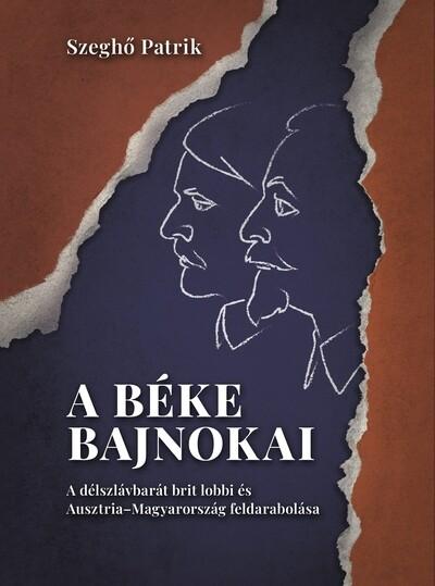 A béke bajnokai - A délszlávbarát brit lobbi és Ausztria–Magyarország feldarabolása