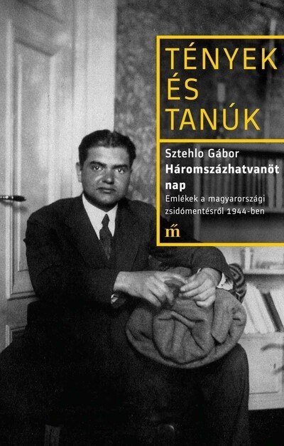 Háromszázhatvanöt nap - Emlékek a magyarországi zsidómentésről 1944-ben - Tények és Tanúk