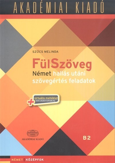 Fülszöveg - Német hallás utáni szövegértés feladatok + virtuális melléklet /Német középfok B2