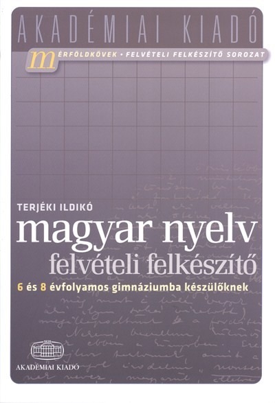 Magyar nyelv felvételi felkészítő /6 és 8 évfolyamos gimnáziumba készülőknek