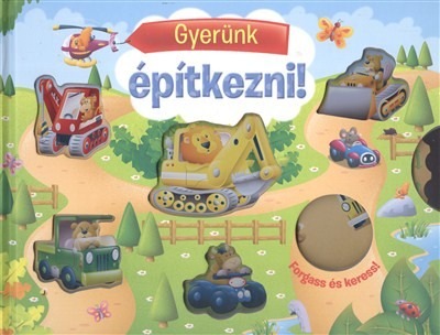 GYERÜNK ÉPÍTKEZNI! /FORGASS ÉS KERESS!