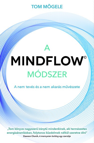 A MINDFLOW Módszer - MindFlow, a nem-tevés és a nem-akarás művészete