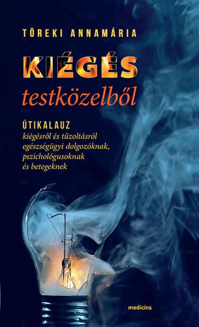 Kiégés testközelből - Útikalauz kiégésről és tűzoltásról egészségügyi dolgozóknak, pszichológusoknak és betegeknek