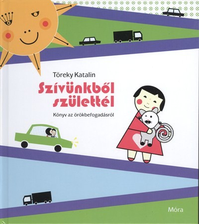 Szívünkből születtél /Könyv az örökbefogadásról