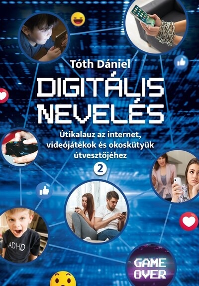 Digitális nevelés 2. - Útikalauz az internet, videojátékok és okoskütyük útvesztőjéhez