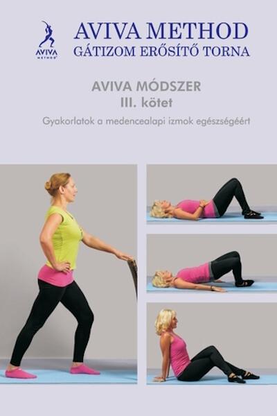 Aviva method Gátizom erősítő torna III. kötet - Gyakorlatok a medencealapi izmok egészségéért