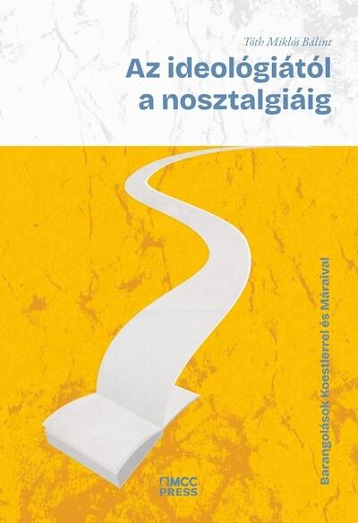 Az ideológiától a nosztalgiáig - Barangolások Koestlerrel és Máraival