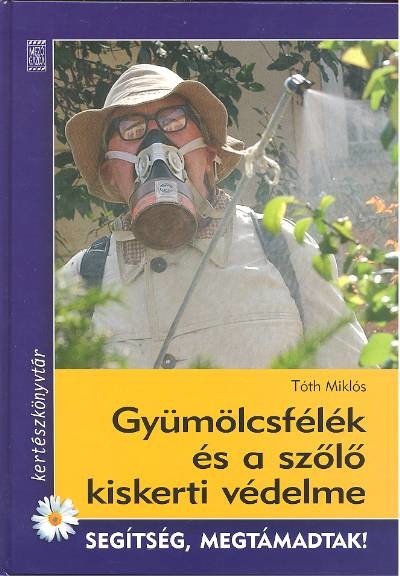 Gyümölcsfélék és a szőlő kiskerti védelme /Segítség megtámadtak!