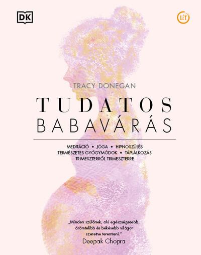 Tudatos babavárás - Meditáció, jóga, hipnoszülés, természetes gyógymódok, táplálkozás trimeszterről trimeszterre