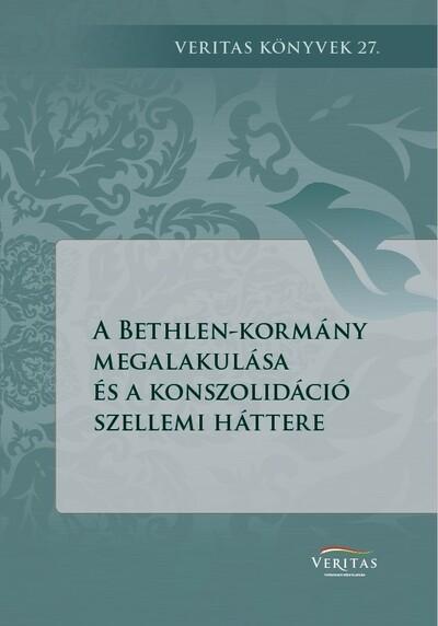 A Bethlen-kormány megalakulása és a konszolidáció szellemi háttere - VERITAS Könyvek