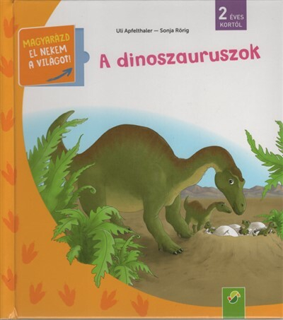 A dinoszauruszok - Magyarázd el nekem a világot! / És már ezt is tudom