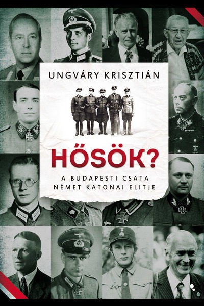 Hősök? - A budapesti csata német katonai elitje