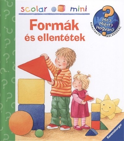 Formák és ellentétek /Mit? Miért? Hogyan? - Scolar mini 11.