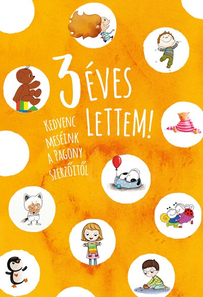 3 éves lettem! - Kedvenc meséink a Pagony szerzőitől (új kiadás)