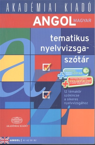 Angol tematikus nyelvvizsgaszótár /12 témakör szókincse a sikeres nyelvvizsgához (A1 A2 B1 B2)