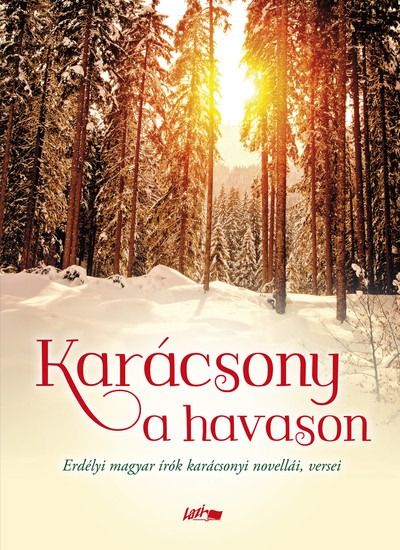 Karácsony a havason - Erdélyi magyar írók karácsonyi novellái, versei (2. kiadás)