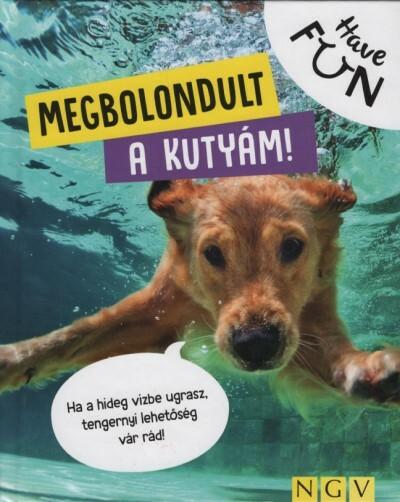 Megbolondult a kutyám! - Have FUN