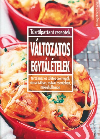 Változatos egytálételek - Tűzrőlpattant receptek