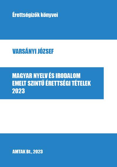 Magyar nyelv és irodalom emelt szintű érettségi tételek - 2023