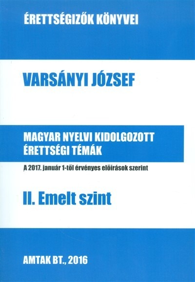 Magyar nyelvi kidolgozott érettségi témák - II. emelt szint /Érettségizők könyvei