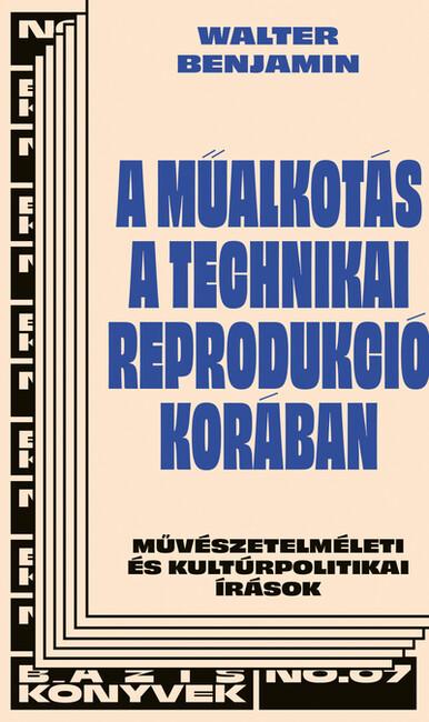 A műalkotás a technikai sokszorosíthatóság korában - Bázis könyvek